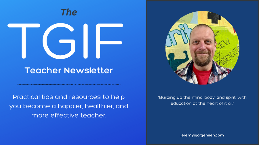 TGIF Teacher Newsletter Greatest Hits - Angry Parents, Humility, Ed Tech, and More.