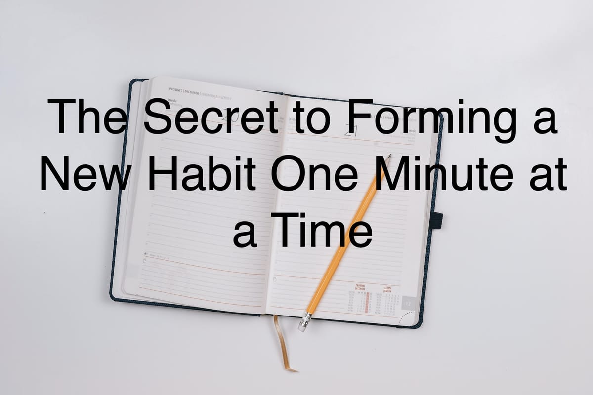 The Secret to Forming a New Habit One Minute at a Time - Resources to Help Students Develop Good Habits