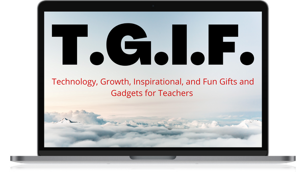 T.G.I.F. Gifts and Gadgets for Teachers - Summer Edition