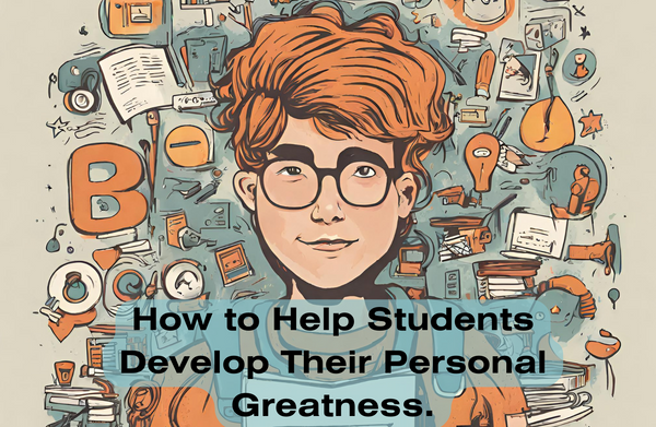 How to Help Students Develop Their Personal Greatness.