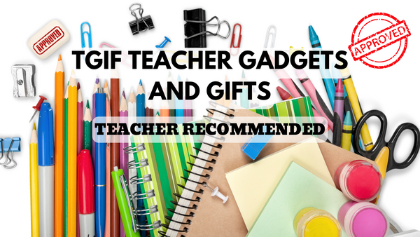 TGIF Teacher Gadgets and Gifts